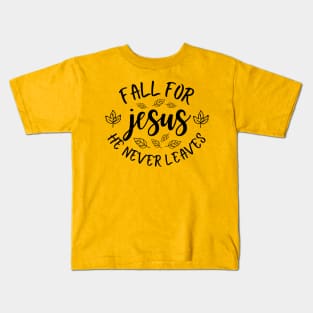 Fall For Jesus , He Never Leaves , Fall Season Kids T-Shirt